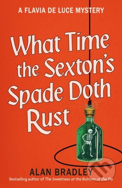 Kniha: What Time the Sexton's Spade Doth Rust (Alan Bradley). Orion, 2025 Kniha: What Time the Sexton's Spade Doth Rust (Alan Bradley). Orion, 2025