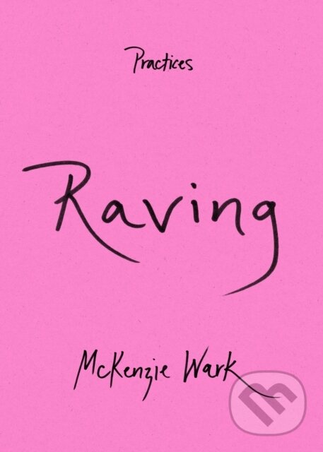 Kniha: Raving (Mckenzie Wark). Duke University, 2023 Kniha: Raving (Mckenzie Wark). Duke University, 2023