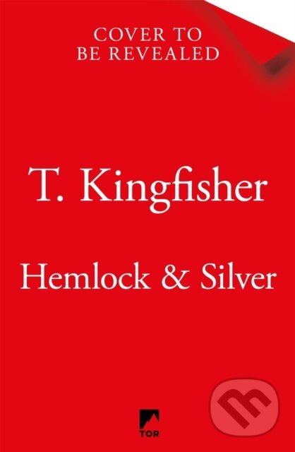 Kniha: Hemlock & Silver (T. Kingfisher). Tor, 2025 Kniha: Hemlock & Silver (T. Kingfisher). Tor, 2025