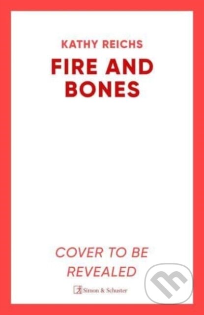 Kniha: Fire and Bones (Kathy Reichs). Simon & Schuster UK, 2024 Kniha: Fire and Bones (Kathy Reichs). Simon & Schuster UK, 2024