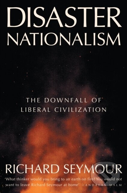 Kniha: Disaster Nationalism (Richard Seymour). Verso, 2025 Kniha: Disaster Nationalism (Richard Seymour). Verso, 2025