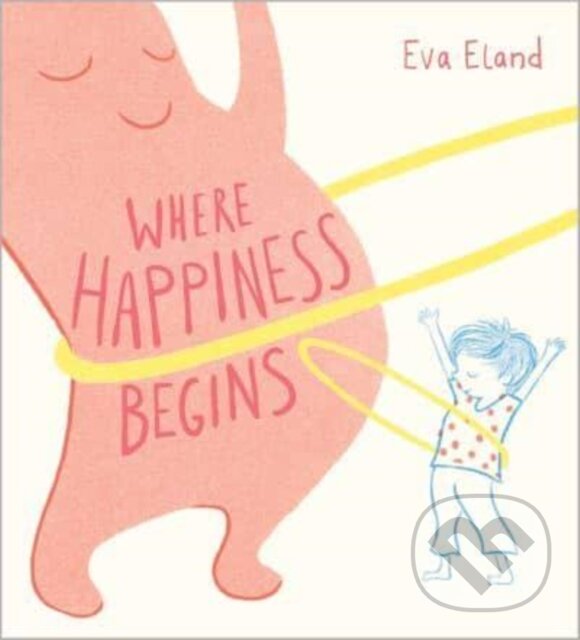 Kniha: Where Happiness Begins (Eva Eland). Andersen, 2024 Kniha: Where Happiness Begins (Eva Eland). Andersen, 2024