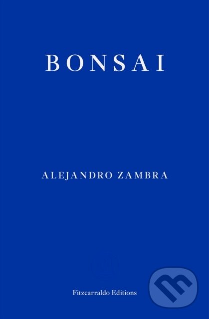 Kniha: Bonsai (Alejandro Zambra). Fitzcarraldo Editions, 2022 Kniha: Bonsai (Alejandro Zambra). Fitzcarraldo Editions, 2022
