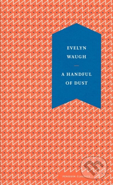 Kniha: A Handful of Dust (Evelyn Waugh). Penguin Classics, 2022 Kniha: A Handful of Dust (Evelyn Waugh). Penguin Classics, 2022