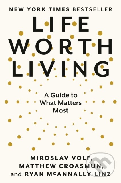 Kniha: Life Worth Living (Matthew Croasmun, Ryan McAnnally-Linz a Miroslav Volf). The Open Field, 2023 Kniha: Life Worth Living (Matthew Croasmun, Ryan McAnnally-Linz a Miroslav Volf). The Open Field, 2023
