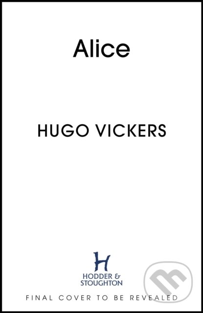 Kniha: Alice (Hugo Vickers). Hodder and Stoughton, 2025 Kniha: Alice (Hugo Vickers). Hodder and Stoughton, 2025