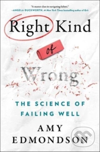Kniha: Right Kind of Wrong (Amy C. Edmondson). , 2023 Kniha: Right Kind of Wrong (Amy C. Edmondson). , 2023
