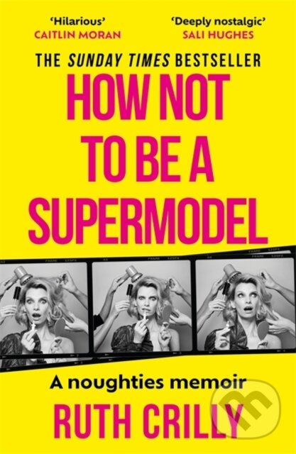 Kniha: How Not to be a Supermodel (Ruth Crilly). Blink Publishing, 2025 Kniha: How Not to be a Supermodel (Ruth Crilly). Blink Publishing, 2025