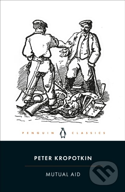 Kniha: Mutual Aid (Peter Kropotkin). Penguin Classics, 2022 Kniha: Mutual Aid (Peter Kropotkin). Penguin Classics, 2022