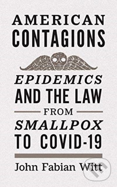 Kniha: American Contagions (John Fabian Witt). Yale University Press, 2022 Kniha: American Contagions (John Fabian Witt). Yale University Press, 2022