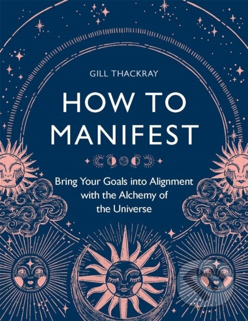 Kniha: How to Manifest (Gill Thackray). Michael O'Mara Books Ltd, 2022 Kniha: How to Manifest (Gill Thackray). Michael O'Mara Books Ltd, 2022