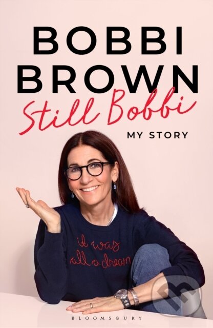Kniha: Still Bobbi (Bobbi Brown). Bloomsbury, 2025 Kniha: Still Bobbi (Bobbi Brown). Bloomsbury, 2025