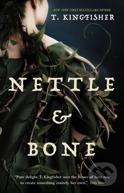 Kniha: Nettle & Bone (T. Kingfisher). Tor Books, 2023 Kniha: Nettle & Bone (T. Kingfisher). Tor Books, 2023