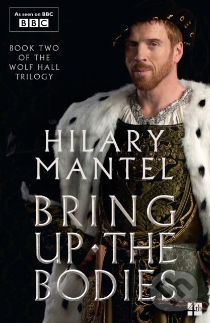 Kniha: Bring Up the Bodies (Hilary Mantel). Fourth Estate, 2024 Kniha: Bring Up the Bodies (Hilary Mantel). Fourth Estate, 2024