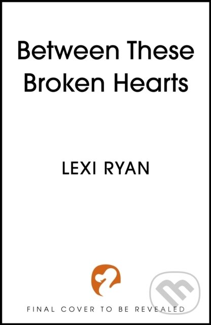 Kniha: Between These Broken Hearts (Lexi Ryan). Hodderscape, 2025 Kniha: Between These Broken Hearts (Lexi Ryan). Hodderscape, 2025
