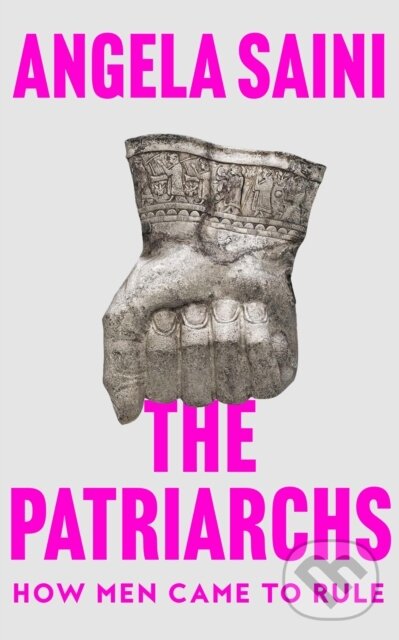 Kniha: The Patriarchs (Angela Saini). Fourth Estate, 2023 Kniha: The Patriarchs (Angela Saini). Fourth Estate, 2023