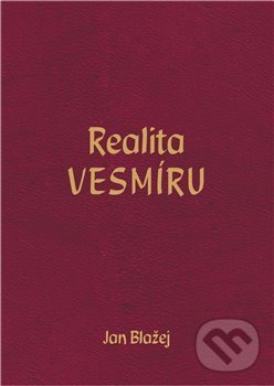 Kniha: Realita VESMÍRU (Jan Blažej). Jan Blažej, 2009 Kniha: Realita VESMÍRU (Jan Blažej). Jan Blažej, 2009