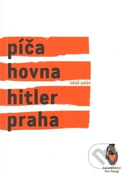 Kniha: Píča, hovna, Hitler, Praha (Lukáš Palán). Štengl Petr, 2014 Kniha: Píča, hovna, Hitler, Praha (Lukáš Palán). Štengl Petr, 2014