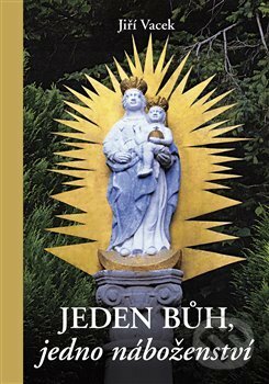 Kniha: Jeden Bůh, jedno náboženství (Jiří Vacek). Krutina Jiří - Vacek, 2013 Kniha: Jeden Bůh, jedno náboženství (Jiří Vacek). Krutina Jiří - Vacek, 2013