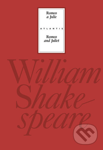 Kniha: Romeo a Julie / Romeo and Juliet (William Shakespeare). Atlantis, 2026 Kniha: Romeo a Julie / Romeo and Juliet (William Shakespeare). Atlantis, 2026