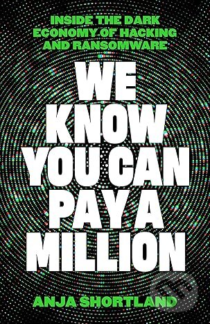 Kniha: We Know You Can Pay a Million (Anja Shortland). Profile Books, 2026 Kniha: We Know You Can Pay a Million (Anja Shortland). Profile Books, 2026