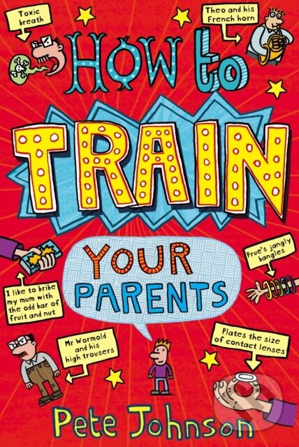 Kniha: How To Train Your Parents (Pete Johnson). Penguin Random House Childrens UK, 2003 Kniha: How To Train Your Parents (Pete Johnson). Penguin Random House Childrens UK, 2003