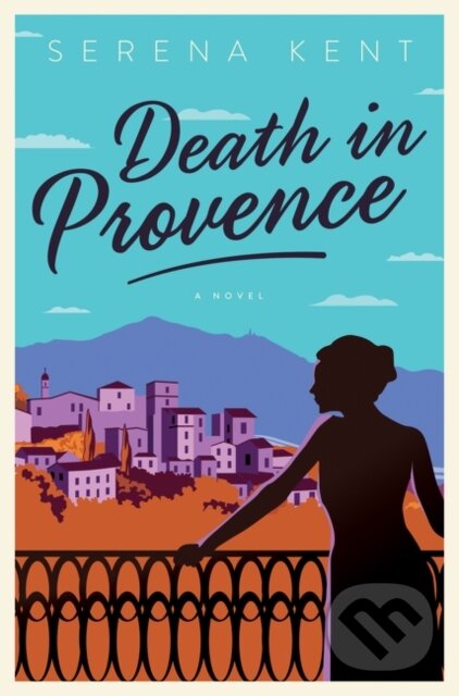 Kniha: Death in Provence (Serena Kent). HarperCollins, 2019 Kniha: Death in Provence (Serena Kent). HarperCollins, 2019