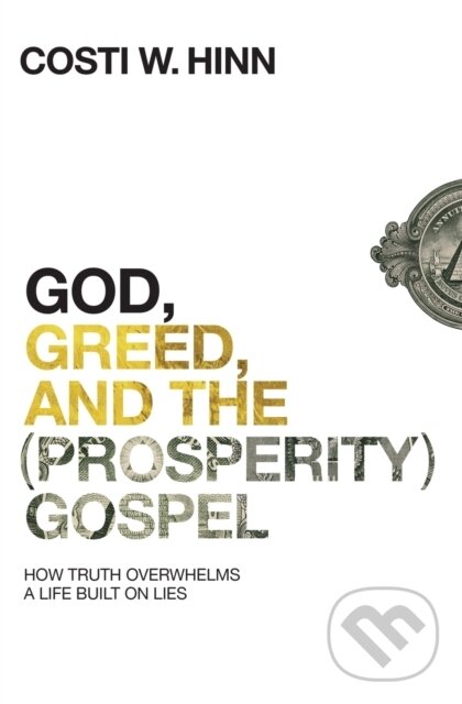 Kniha: God, Greed, and the (Prosperity) Gospel (Costi W. Hinn). Zondervan, 2019 Kniha: God, Greed, and the (Prosperity) Gospel (Costi W. Hinn). Zondervan, 2019