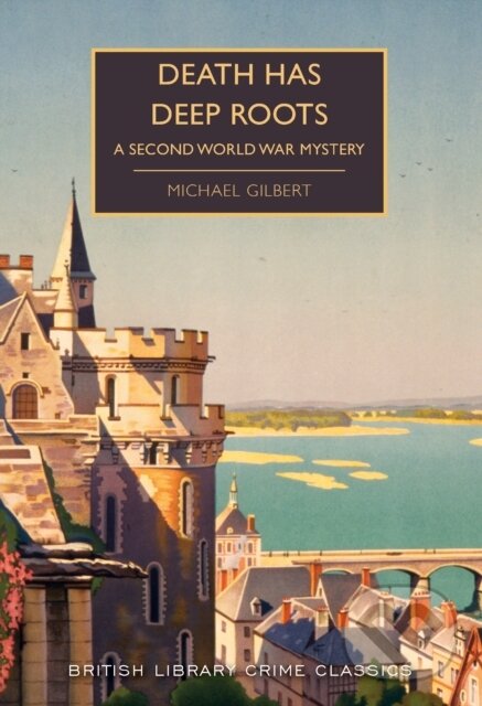 Kniha: Death Has Deep Roots (Michael Gilbert). British Library, 2019 Kniha: Death Has Deep Roots (Michael Gilbert). British Library, 2019