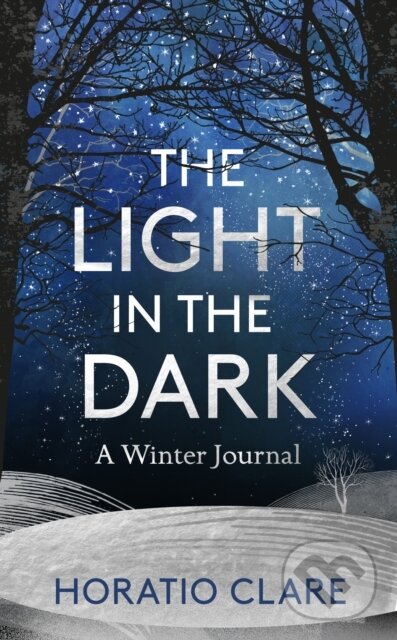 Kniha: The Light in the Dark (Horatio Clare). Elliott and Thompson, 2018 Kniha: The Light in the Dark (Horatio Clare). Elliott and Thompson, 2018
