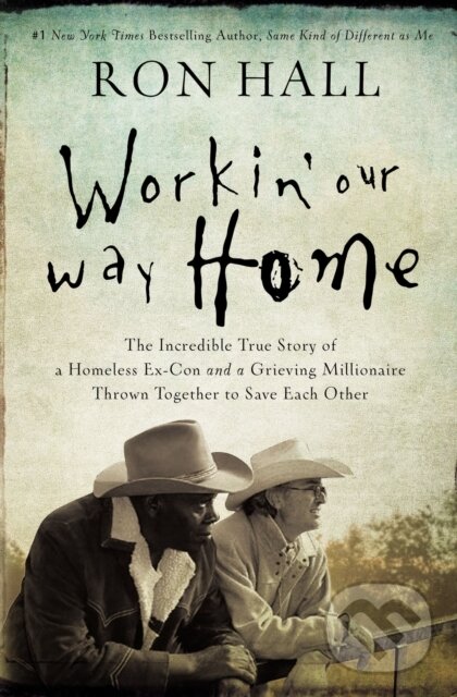 Kniha: Workin' Our Way Home (Ron Hall). Thomas Nelson Publishers, 2018 Kniha: Workin' Our Way Home (Ron Hall). Thomas Nelson Publishers, 2018