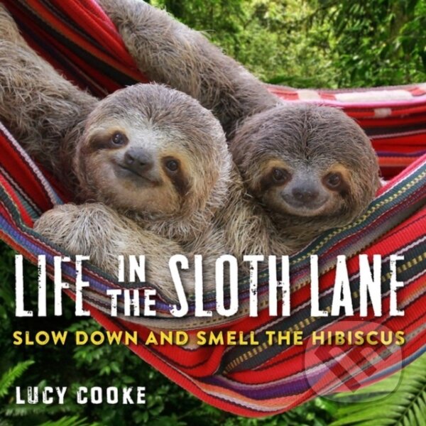 Kniha: Life in the Sloth Lane (Lucy Cooke). Workman Publishing, 2018 Kniha: Life in the Sloth Lane (Lucy Cooke). Workman Publishing, 2018