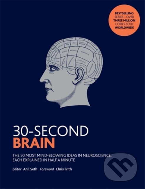 Kniha: 30-Second Brain (Anil (Ed) Seth). Icon Books, 2018 Kniha: 30-Second Brain (Anil (Ed) Seth). Icon Books, 2018