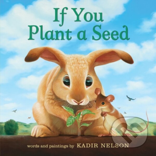 Kniha: If You Plant a Seed (Kadir Nelson). HarperCollins, 2020 Kniha: If You Plant a Seed (Kadir Nelson). HarperCollins, 2020