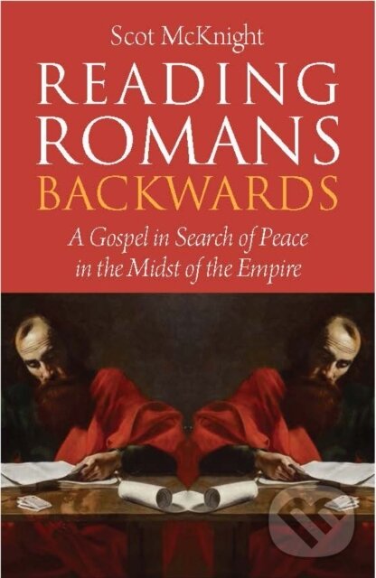 Kniha: Reading Romans Backwards (Scot McKnight). SCM, 2019 Kniha: Reading Romans Backwards (Scot McKnight). SCM, 2019