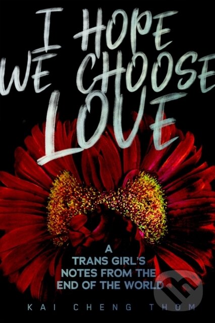 Kniha: I Hope We Choose Love (Kai Cheng Thom). Arsenal Pulp Press, 2019 Kniha: I Hope We Choose Love (Kai Cheng Thom). Arsenal Pulp Press, 2019