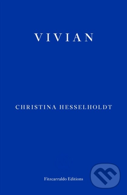 Kniha: Vivian (Christina Hesselholdt). Fitzcarraldo Editions, 2019 Kniha: Vivian (Christina Hesselholdt). Fitzcarraldo Editions, 2019
