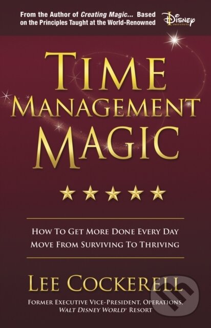 Kniha: Time Management Magic (Lee Cockerell). Morgan James Publishing, 2019 Kniha: Time Management Magic (Lee Cockerell). Morgan James Publishing, 2019