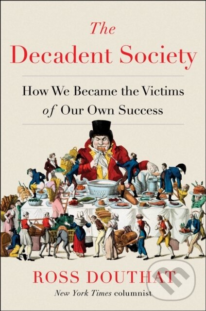 Kniha: The Decadent Society (Ross Douthat). , 2020 Kniha: The Decadent Society (Ross Douthat). , 2020