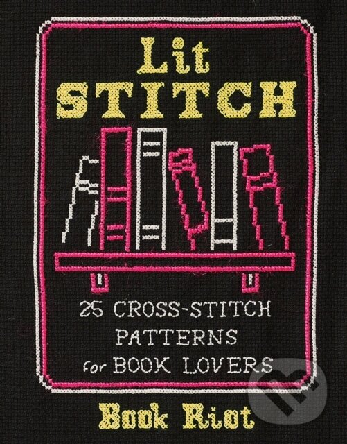 Kniha: Lit Stitch (Book Riot). ABRAMS, 2020 Kniha: Lit Stitch (Book Riot). ABRAMS, 2020