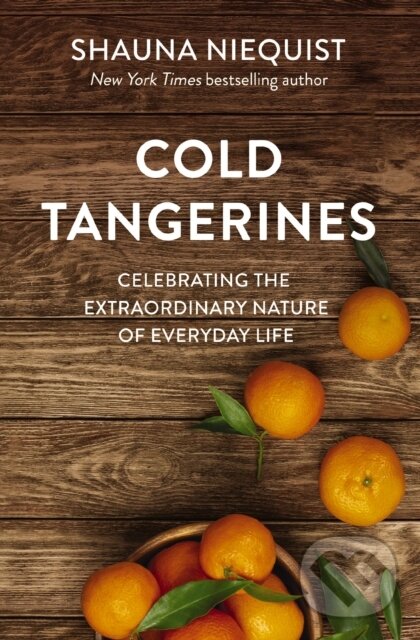 Kniha: Cold Tangerines (Niequist Shauna). Zondervan, 2020 Kniha: Cold Tangerines (Niequist Shauna). Zondervan, 2020
