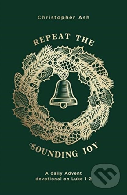 Kniha: Repeat the Sounding Joy (Christopher Ash). , 2019 Kniha: Repeat the Sounding Joy (Christopher Ash). , 2019