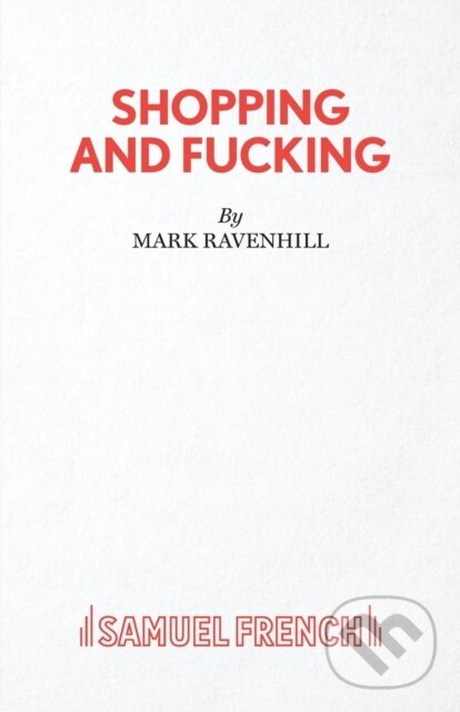 Kniha: Shopping and Fucking (Mark Ravenhill). Samuel French, 2019 Kniha: Shopping and Fucking (Mark Ravenhill). Samuel French, 2019