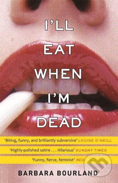 Kniha: I'll Eat When I'm Dead (Barbara Bourland). Riverrun, 2018 Kniha: I'll Eat When I'm Dead (Barbara Bourland). Riverrun, 2018