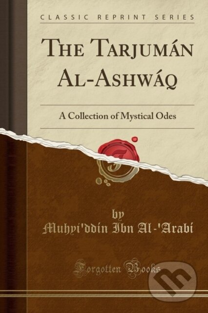 Kniha: Tarjumn Alashwq (Muhyi'ddin Ibn Al-'Arabi). Forgotten Books, 2018 Kniha: Tarjumn Alashwq (Muhyi'ddin Ibn Al-'Arabi). Forgotten Books, 2018
