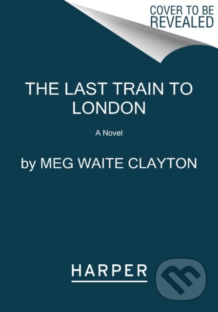 Kniha: The Last Train to London (Meg Waite Clayton). HarperCollins, 2020 Kniha: The Last Train to London (Meg Waite Clayton). HarperCollins, 2020