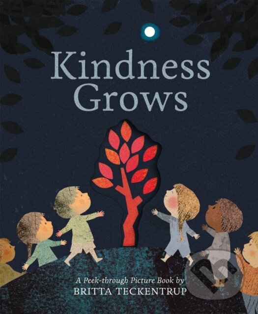 Kniha: Kindness Grows (Britta Teckentrup). Little Tiger, 2020 Kniha: Kindness Grows (Britta Teckentrup). Little Tiger, 2020