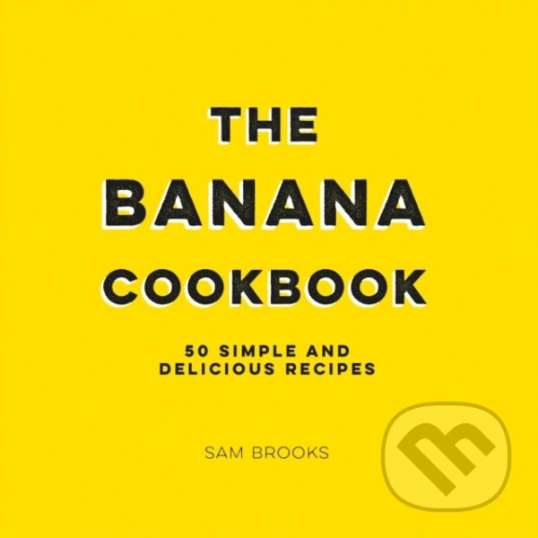 Kniha: The Banana Cookbook (Sam Brooks). Summersdale, 2019 Kniha: The Banana Cookbook (Sam Brooks). Summersdale, 2019
