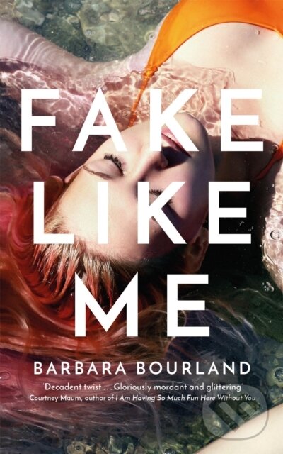 Kniha: Fake Like Me (Barbara Bourland). Riverrun, 2019 Kniha: Fake Like Me (Barbara Bourland). Riverrun, 2019