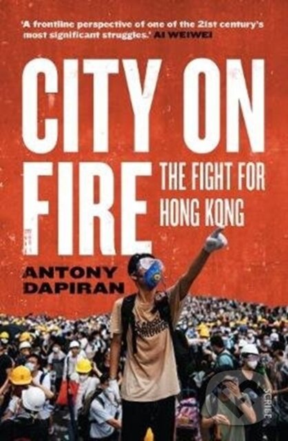 Kniha: City on Fire (Antony Dapiran). Scribe Publications, 2020 Kniha: City on Fire (Antony Dapiran). Scribe Publications, 2020